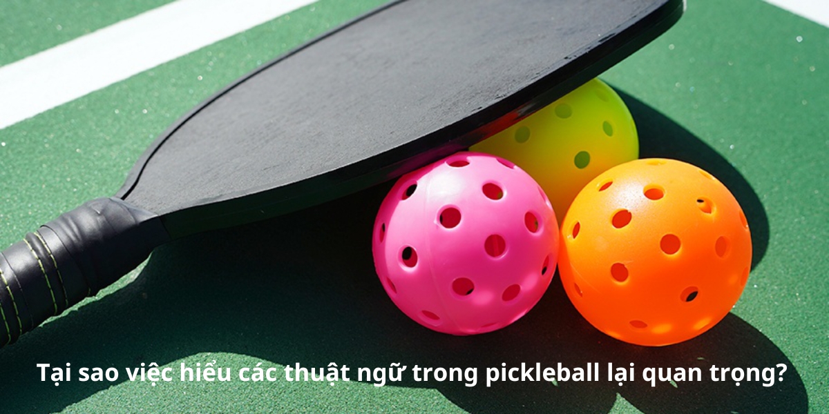 tại sao hiểu các thuật ngữ trong pickleball lại quan trọng