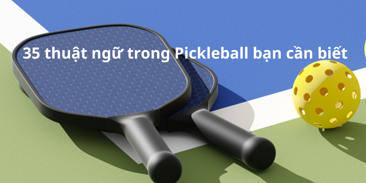 35 thuật ngữ trong pickleball;