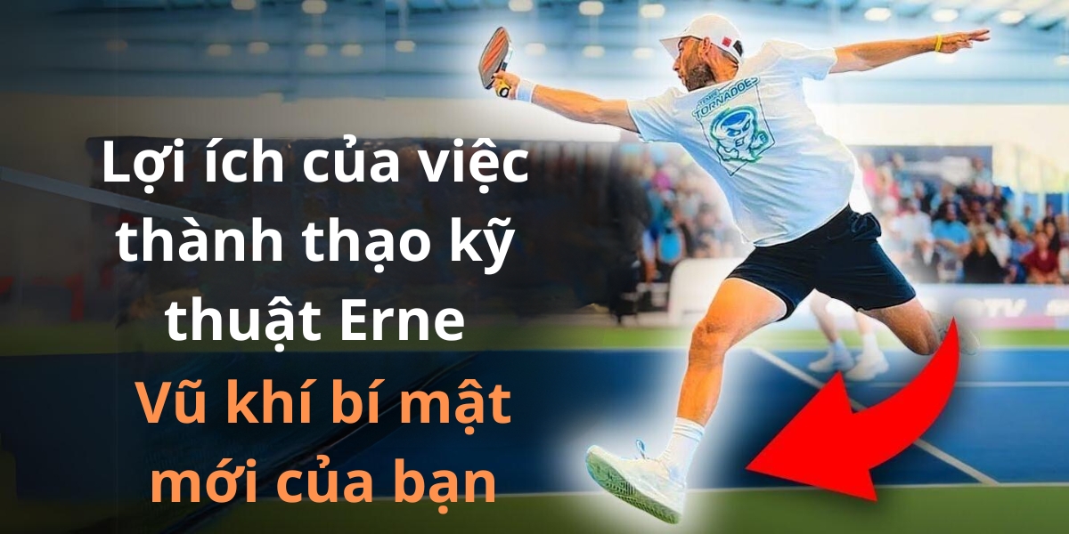 lợi ích của việc thành thạo kỹ thuật erne trong pickleball