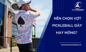 Nên Chọn Vợt Pickleball Dày Hay Mỏng