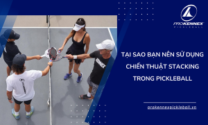 Tại Sao Bạn Nên Sử Dụng Chiến Thuật Stacking Trong Pickleball